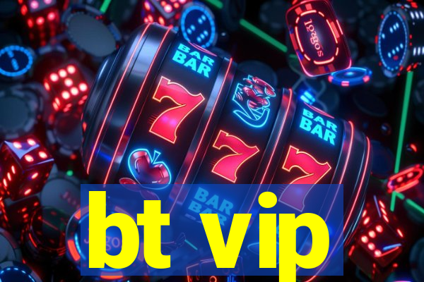 bt vip